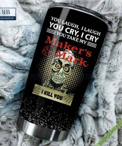 achmed you laugh i laugh you cry i cry you take my makers mark i kill you tumbler cup 3 0gmr4