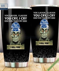 achmed you laugh i laugh you cry i cry you take my pabst blue ribbon i kill you tumbler cup 5 sGWNV