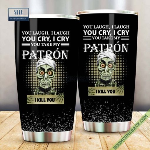 Achmed You Laugh I Laugh You Cry I Cry You Take My Tequila Patron I Kill You Tumbler Cup