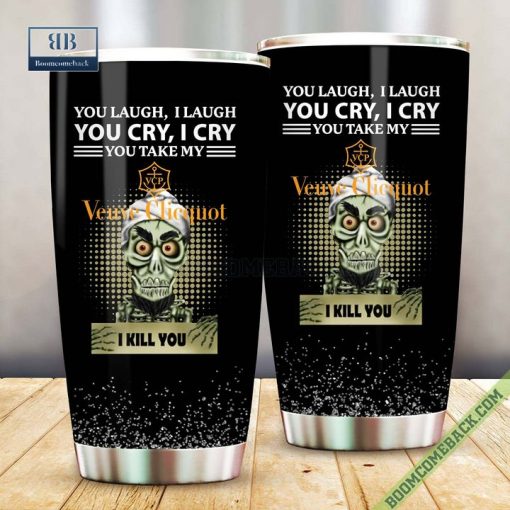 Achmed You Laugh I Laugh You Cry I Cry You Take My Veuve Clicquot Champagne I Kill You Tumbler Cup