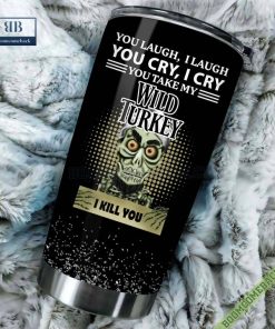 achmed you laugh i laugh you cry i cry you take my wild turkey i kill you tumbler cup 3 9Nr3L