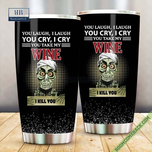 Achmed You Laugh I Laugh You Cry I Cry You Take My Wine I Kill You Tumbler Cup